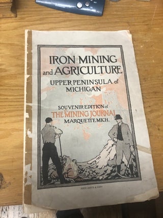 Item #21-2423 IRON MINING AND AGRICULTURE UPPER PENINSULA OF MICHIGAN 1913 Souvenir Edition Of...