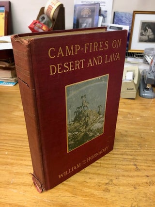 Item #21-2473 CAMP-FIRES ON DESERT AND LAVA. William T. Hornaday