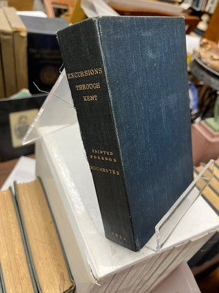Item #22-0236 EXCURSIONS IN THE COUNTY OF KENT: Comprising Brief Historical and Topographical...