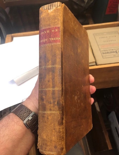 Item #22-0346 A VIEW OF THE CULTIVATION OF FRUIT TREES And The Management Of Orchards And Cider; With...Native And Foreign Apple, Peaches, Plums And Cherries, Cultivated In The Middle States Of America. William Coxe.