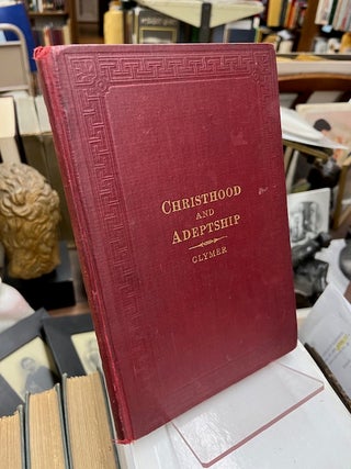 Item #22-0555 CHRISTHOOD AND ADEPTSHIP, A Work Giving the Laws Which Lead to Success. F. E....