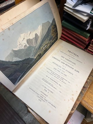 TRAVELS, Comprising Observations Made During a Residence in the Tarentaise, and Various Parts of the Grecian and Pennine Alps, and in Switzerland and Auvergne, in the Years 1820, 1821, and 1822