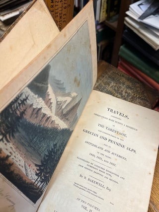 TRAVELS, Comprising Observations Made During a Residence in the Tarentaise, and Various Parts of the Grecian and Pennine Alps, and in Switzerland and Auvergne, in the Years 1820, 1821, and 1822