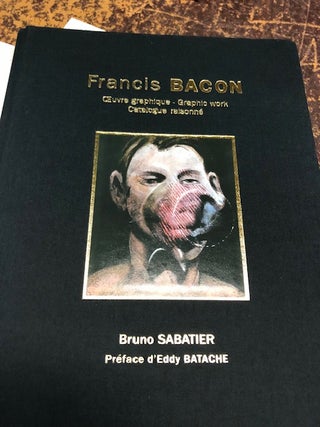 Item #22-2619 FRANCIS BACON, Oeuvre Graphique- Graphic Work, Catalogue Raisonne. Bruno Sabatier,...