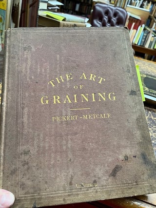 THE ART OF GRAINING: How Acquired and How Produced, with Description of Colors and their...