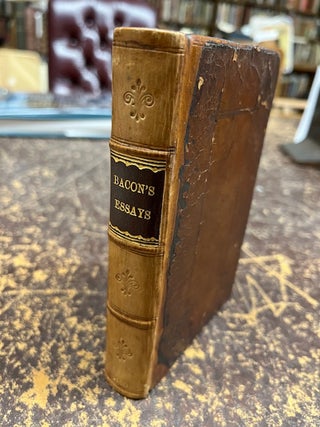 Item #22-4739 THE ESSAYS Or Counsels, Civil And Moral Of Sir Francis Bacon...With A Table Of The...