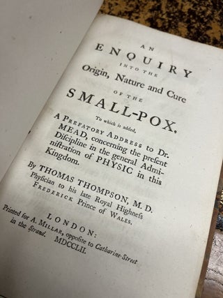 ENQUIRY INTO THE ORIGIN, NATURE AND CURE OF THE SMALL-POX, To Which is Added, A Prefatory Address. Thomas Thompson.