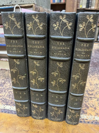 THE BIBLIOMANIA Or Book Madness, History, Symptoms and Cure of this Fatal Disease [four volumes, Thomas Frognall Dibdin.