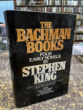 THE BACHMAN BOOKS, Four Early Novels by Stephen King: Rage, The Long Walk, Roadwork, The Running...