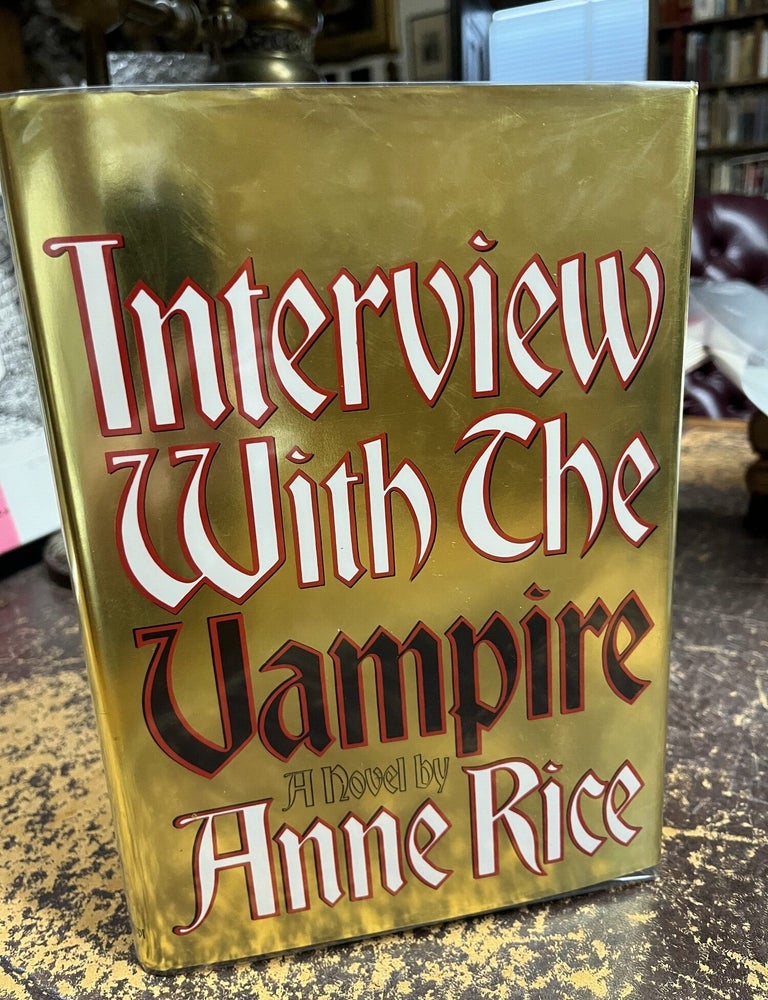 Item #23-1555 INTERVIEW WITH THE VAMPIRE, The First Book in the Vampire Chronicles. Anne Rice.