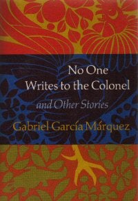 Item #96-2366 NO ONE WRITES TO THE COLONEL and Other Stories. Gabriel Garcia Marquez.