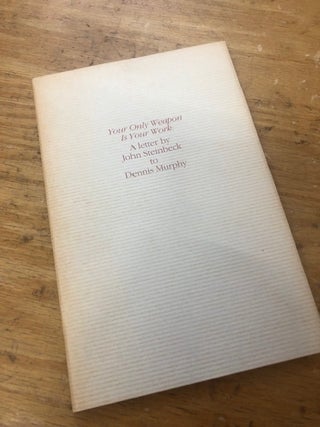Item #99-9359 YOUR ONLY WEAPON IS YOUR WORK: A Letter by John Steinbeck to Dennis Murphy. John...
